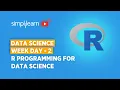 Data Science Week Day - 2 R Programming For Data Science R Programming Full Course Simplilearn