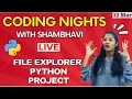 CODING NIGHTS WITH SHAMBHAVI Live File explorer Python Project for your CV Session 8 Python