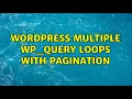 Wordpress Multiple WP - Query loops with Pagination