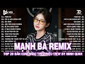 Download Lagu Mạnh Bà Remix | BXH Nhạc Trẻ Remix Hay Nhất | Top 15 Bản EDM TikTok Hot Trend 2025