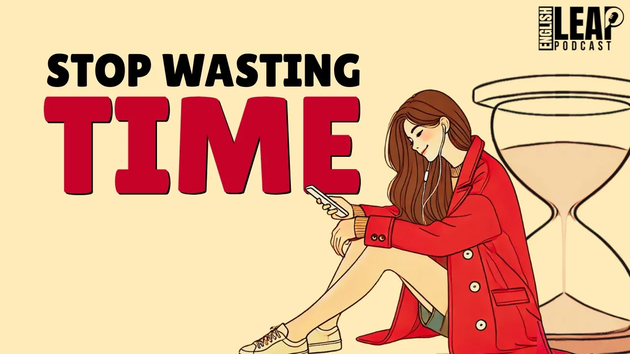 Outline Video English Podcast For Learning English | Stop Wasting Life | English Leap Podcast