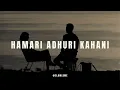 Download Lagu Hamari Adhuri Kahani (Slowed + Reverb) | Arijit Singh