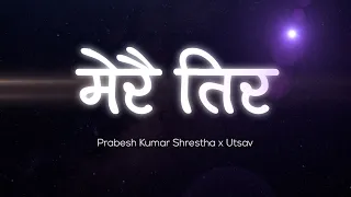 Download Prabesh Kumar Shrestha x Utsav - Merai Tira [Official Lyrical Video] MP3