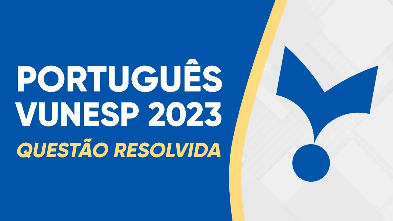 PORTUGUÊS VUNESP 2023 - CONJUNÇÃO - QUESTÃO RESOLVIDA