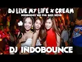 DJ LIVE MY LIFE X CREAM INDOBOUNCE MIX FULL BASS BETON #trending #viral #djremix
