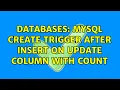 Databases MySQL CREATE TRIGGER after insert on Update column with count