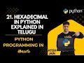 21 hexadecimal in python explained in Telugu Python Programming in telugu