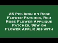 25 Pcs Iron on Rose Flower Patches Red Rose Flower Applique Patches Sew on Flower Appliques Review