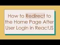 How to Redirect to the Home Page After User Login in ReactJS