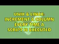 Unix Linux Increment a column every time a script is executed 2 Solutions