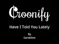 Have I Told You Lately Croonify Kareoke Backtracks (Geraldine)