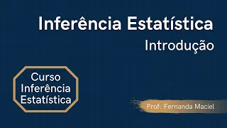 Inferência Estatística - Modulo 1: Introdução | Prof. Fernanda Maciel