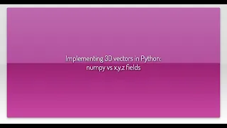 Implementing 3D vectors in Python numpy vs x y z fields