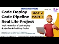 DAY 2 Part 5 - Code Deploy Code Pipeline Finalizing Create Code Pipeline