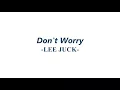 Lee Juck - Don't Worry [ENG|ROM]