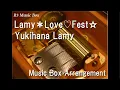 Lamy＊Love♡Fest☆/Yukihana Lamy [Music Box]