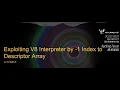 3rd Real World CTF Exploiting V8 Interpreter by - 1 Index to Descriptor Array