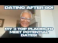 Dating After 60 My 3 Top Places to Meet Potential Dates