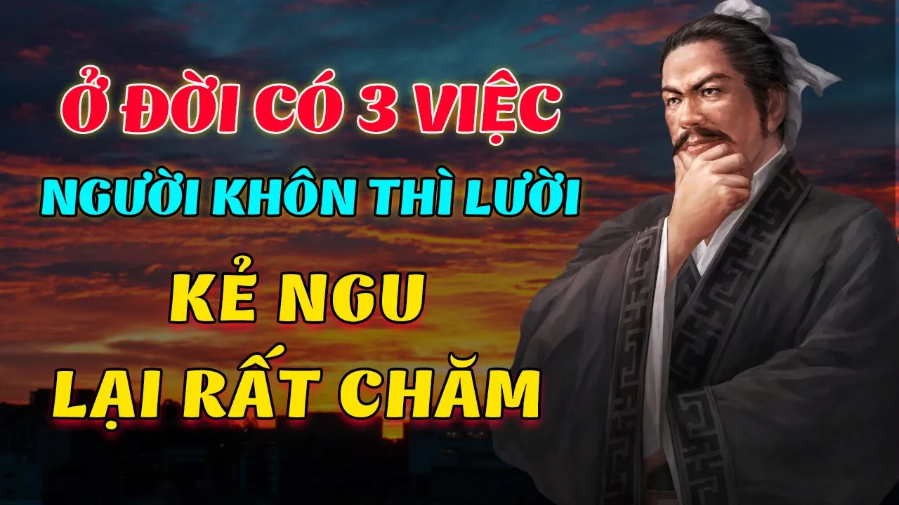 Outline Video Có 3 Việc Ở Đời Người Sống Khôn Thì Lười Kẻ Ngu Lại Rất Chăm Nghe Mà Thấm