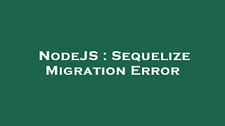 NodeJS Sequelize Migration Error