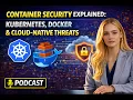 Container Security Explained Kubernetes Docker Cloud Native Threats