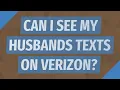 Can I see my husbands texts on Verizon
