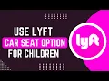 How To Use Lyft s Car Seat Option For Children