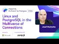 Linux and PostgreSQL in the Multiverse of Connections POSETTE An Event for Postgres 2026