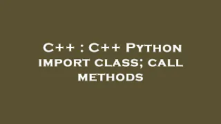 C C Python import class call methods