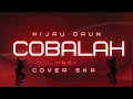 Lagu COBALAH - HIJAU DAUN ( COVER SKA REGGAE ) BY HEYMO