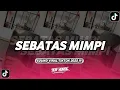 Download Lagu DJ SEBATAS MIMPI | SOUND ZR RMX VIRAL TIKTOK 2025
