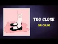 Download Lagu Sir Chloe - Too Close (Lyrics)