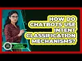How Do Chatbots Use Intent Classification Mechanisms