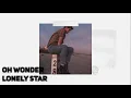 Oh Wonder - Lonely Star