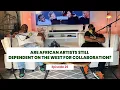 Is Global Recognition for African Artists Still Dependent on Western Collaborations Ep 26