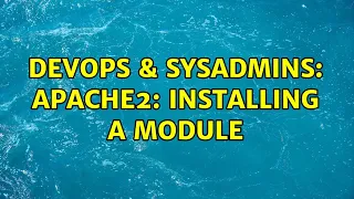 DevOps SysAdmins Apache2 installing a module 2 Solutions