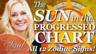 The Sun in the Progressed Chart - Through All 12 Zodiac Signs