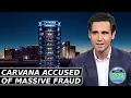 Carvana Accused of Massive Fraud