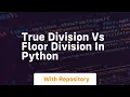True division vs floor division in python