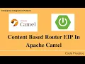 Content Based Router EIP In Spring Boot Apache Camel Code Practice
