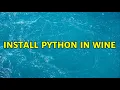 Ubuntu Install Python in Wine 2 Solutions