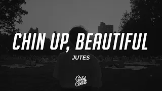 Jutes - Chin Up, Beautiful (Lyrics)