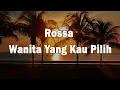 Download Lagu Wanita Yang Kau Pilih - Rossa (Lyrics)