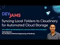 Cloudinary DevJams Live Stream Syncing Local Folders to Cloudinary for Automated Cloud Storage