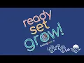 Ready Set Grow
