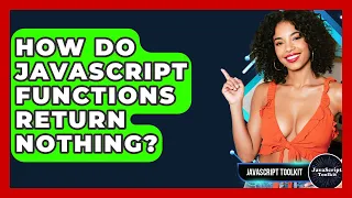 How Do JavaScript Functions Return Nothing - JavaScript Toolkit