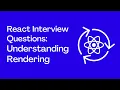 React Interview Questions Understanding Rendering
