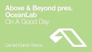 Download Above \u0026 Beyond pres. OceanLab - On A Good Day (Daniel Kandi Remix) MP3