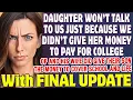 Daughter Won t Talk To Us Because We Didn t Give Her Money To Pay For College - Reddit Stories