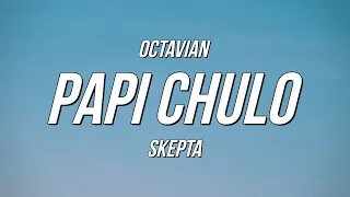 Octavian Skepta Papi Chulo Lyrics 